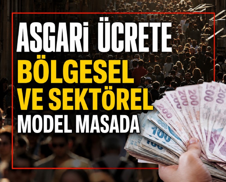 Asgari ücrete bölgesel ve sektörel model masada