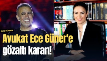 Avukat Ece Güner'e gözaltı kararı!