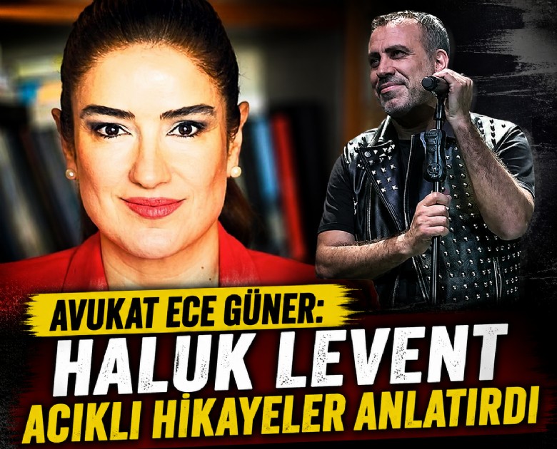 Avukat Ece Güner: Haluk levent acıklı hikayeler anlatırdı