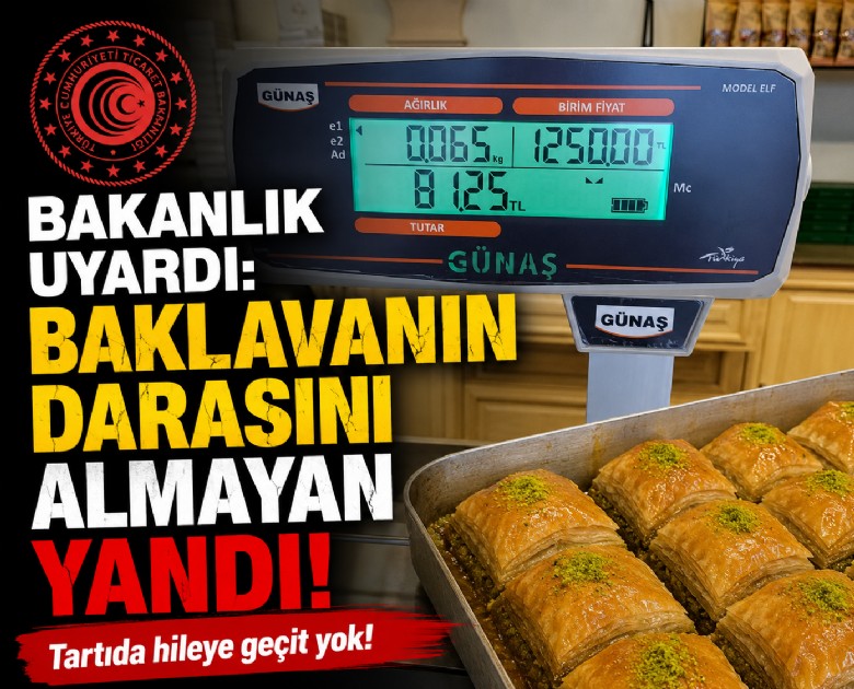 Bakanlık uyardı: Baklavanın darasını almayan yandı