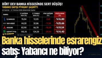 Banka hisselerinde esrarengiz satış: Yabancı ne biliyor?