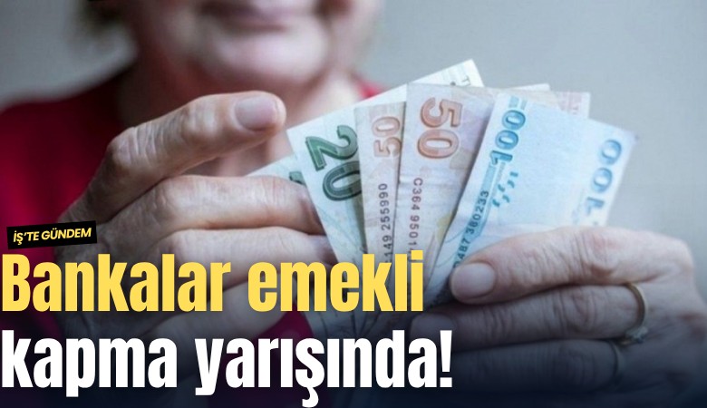 Bankalar emekli kapma yarışında!