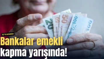 Bankalar emekli kapma yarışında!