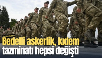 Bedelli askerlik, kıdem tazminatı hepsi değişti: İşte zamlı tutarlar