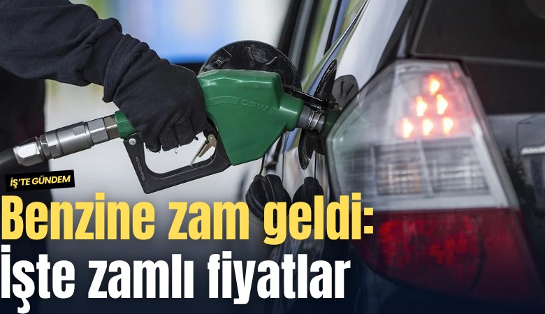Benzine zam geldi: İşte zamlı fiyatlar