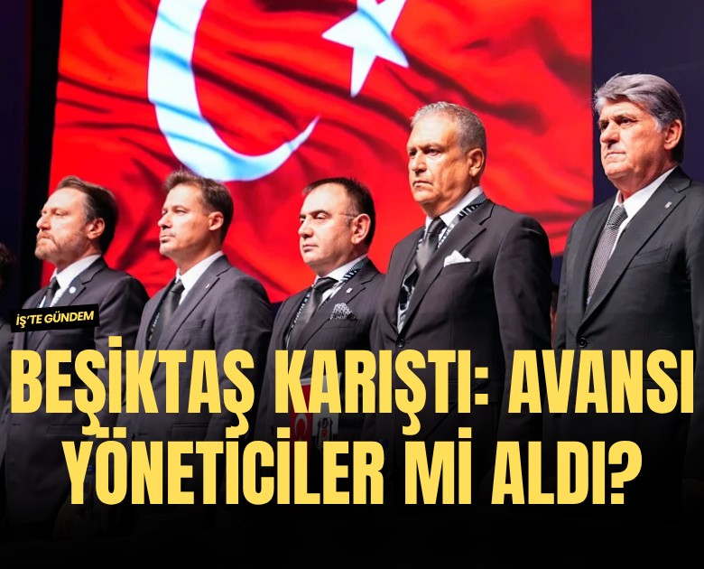 Beşiktaş karıştı: Avansı yöneticiler mi aldı?