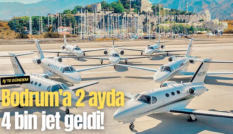 Bodrum'a 2 ayda 4 bin jet geldi!