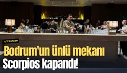 Bodrum'un ünlü mekanı Scorpios kapandı!
