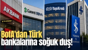 BofA'dan Türk bankalarına soğuk duş!