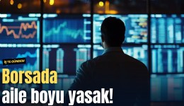 Borsada aile boyu yasak!