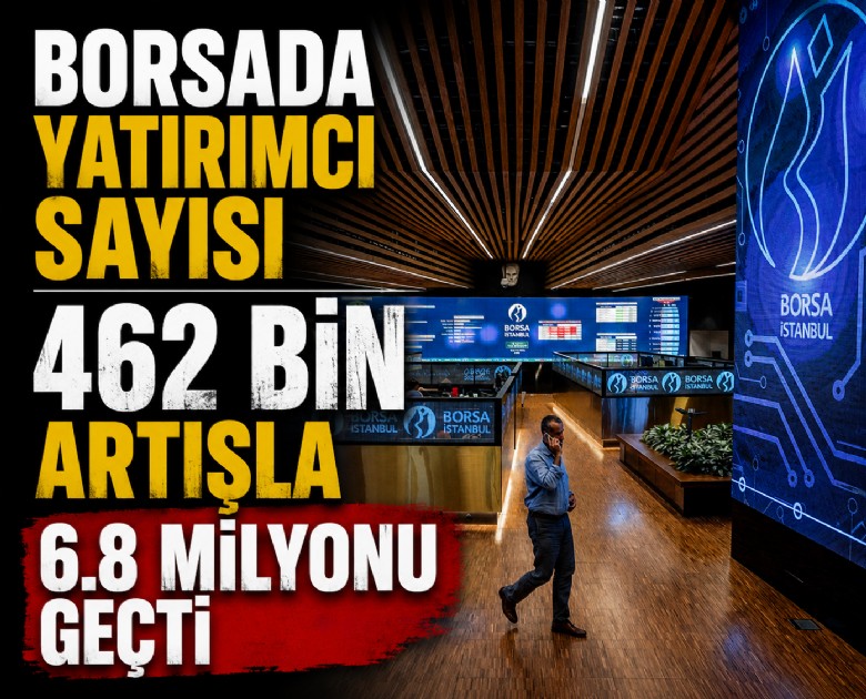 Borsada yatırımcı sayısı 462 bin artışla 6.8 milyonu geçti