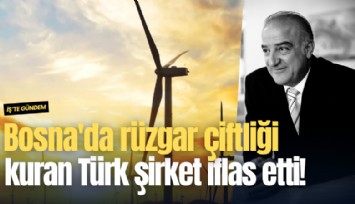 Bosna'da rüzgar çiftliği kuran Türk şirket iflas etti!