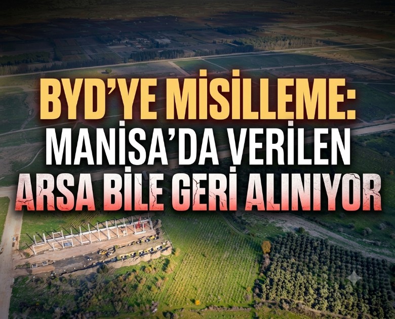 BYD'ye misilleme: Manisa'da verilen arsa bile geri alınıyor