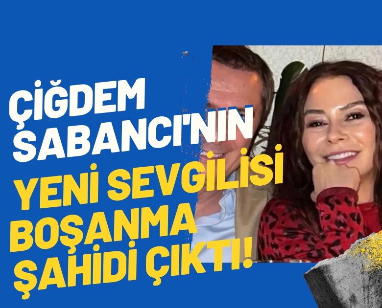Çiğdem Sabancı'nın yeni sevgilisi boşanma şahidi çıktı!