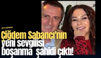 Çiğdem Sabancı'nın yeni sevgilisi boşanma şahidi çıktı!