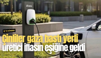 Çinliler gaza bastı yerli üretici iflasın eşiğine geldi