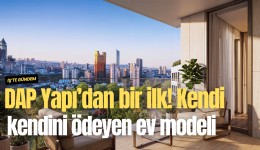 DAP Yapı’dan bir ilk! Kendi kendini ödeyen ev modeli