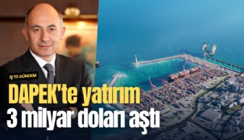 DAPEK'te yatırım 3 milyar doları aştı