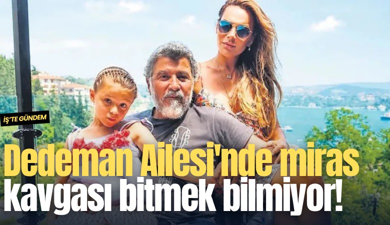 Dedeman Ailesi'nde miras kavgası bitmek bilmiyor!
