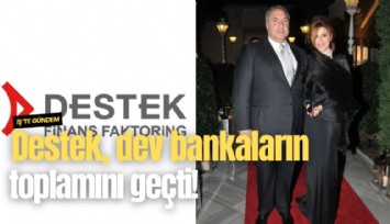 Destek, dev bankaların toplamını geçti!