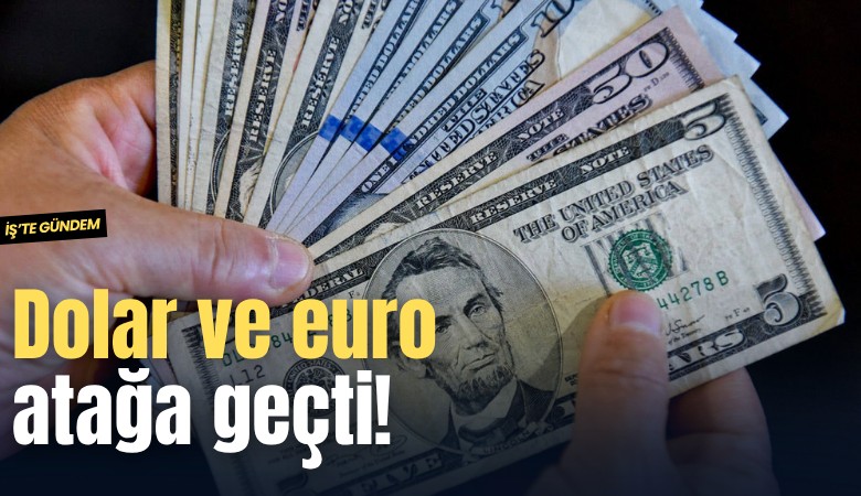 Dolar ve euro atağa geçti!
