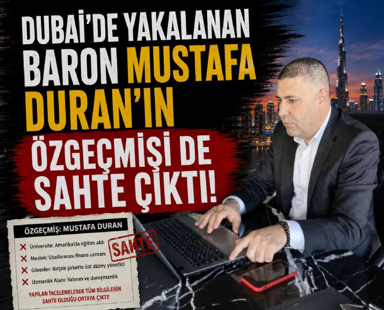 Dubai'de yakalanan baron Mustafa Duran'ın özgeçmişi de sahte çıktı!