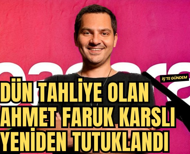 Dün tahliye olan Ahmet Faruk Karslı yeniden tutuklandı