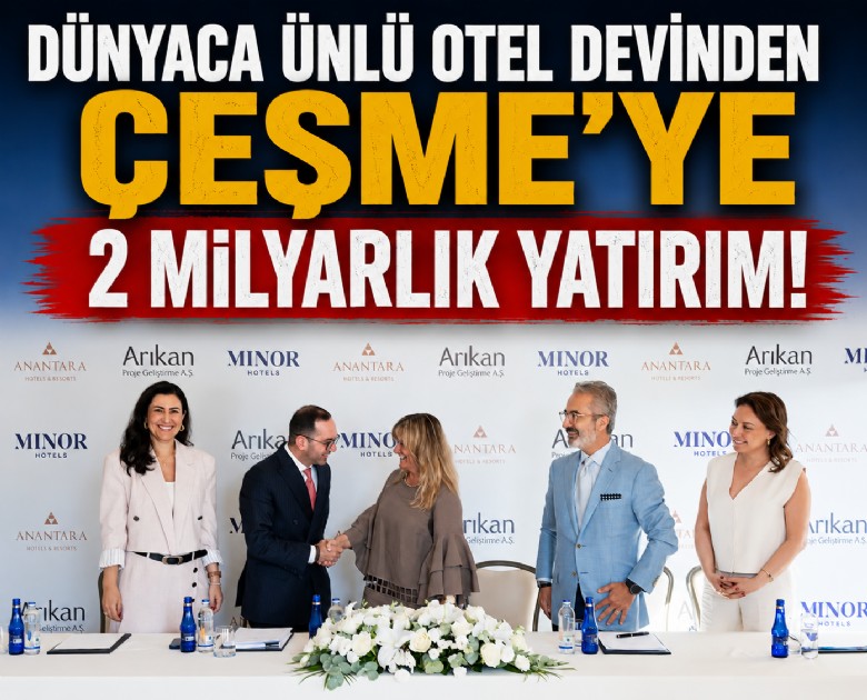 Dünyaca ünlü otel devinden Çeşme'ye 2 milyarlık yatırım