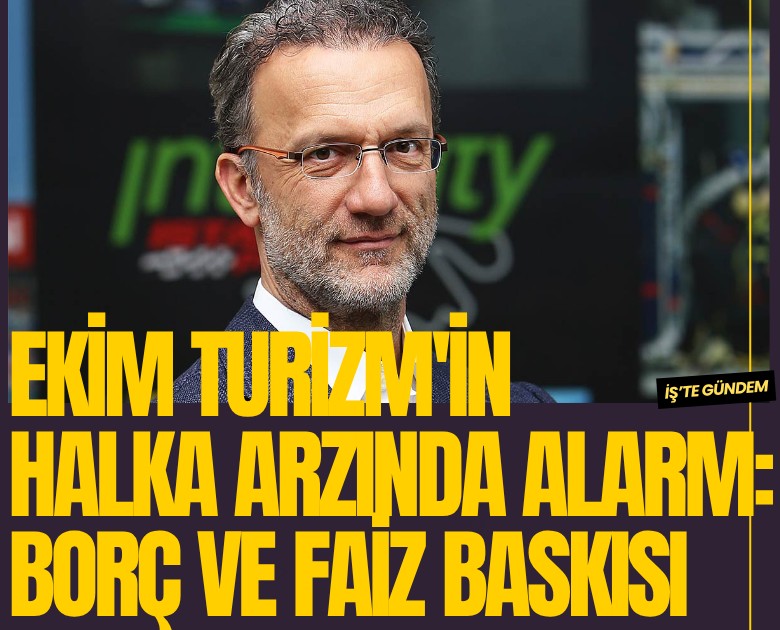 Ekim Turizm'in halka arzında alarm: Borç ve faiz baskısı