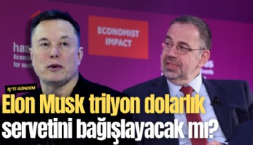 Elon Musk trilyon dolarlık servetini bağışlayacak mı?