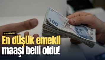 En düşük emekli maaşı belli oldu!