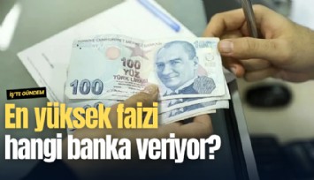 En yüksek faizi hangi banka veriyor?