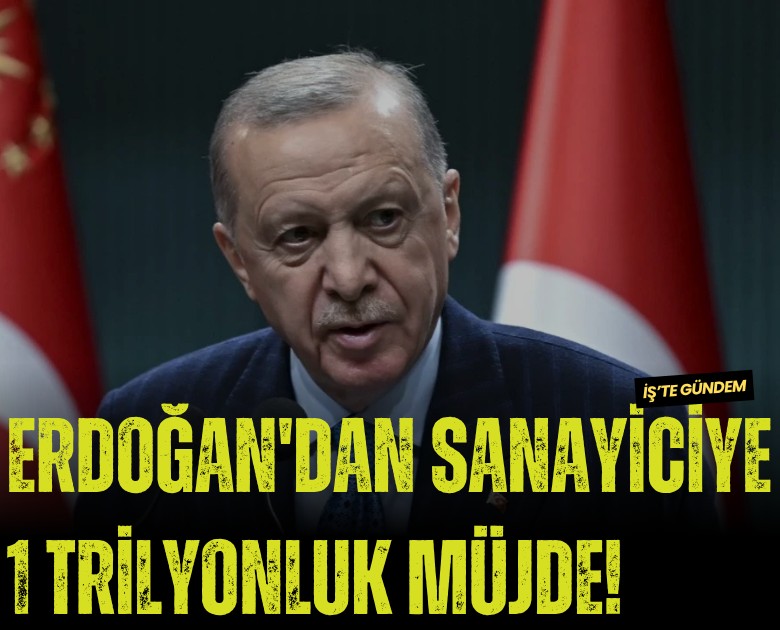Erdoğan'dan sanayiciye 1 Trilyonluk müjde!