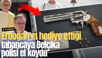 Erdoğan'ın hediye ettiği tabancaya Belçika polisi el koydu