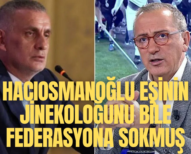 Fatih Altaylı: Hacıosmanoğlu yalan söylüyor, eşinin jinekoloğunu bile federasyona soktu