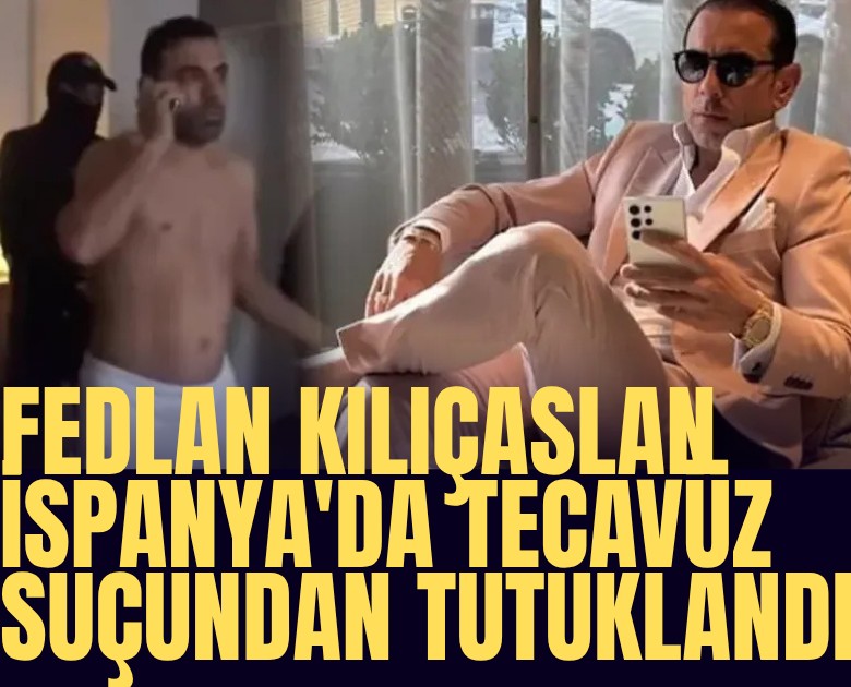 Fedlan Kılıçaslan İspanya'da tecavüz suçundan tutuklandı