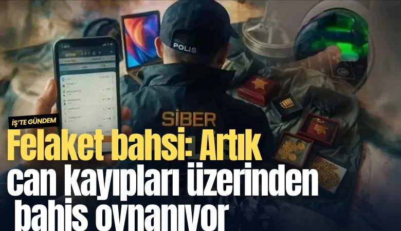 Felaket bahsi: Artık can kayıpları üzerinden bahis oynanıyor
