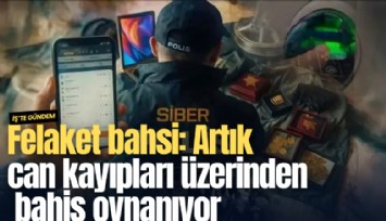 Felaket bahsi: Artık can kayıpları üzerinden bahis oynanıyor