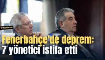 Fenerbahçe'de deprem: 7 yönetici istifa etti