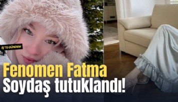 Fenomen Fatma Soydaş tutuklandı!