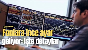 Fonlara ince ayar geliyor: İşte detaylar