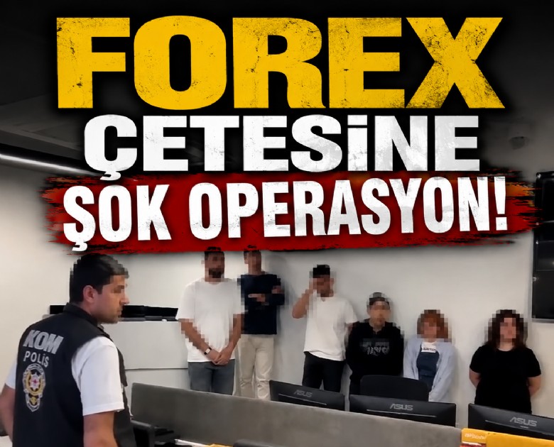 FOREX çetesine şok operasyon!
