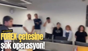 FOREX çetesine şok operasyon!