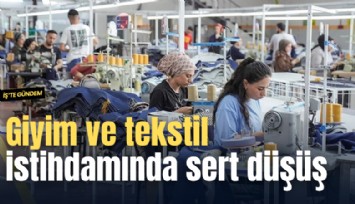 Giyim ve tekstil istihdamında sert düşüş