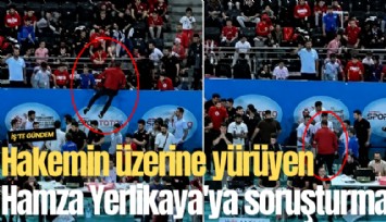 Hakemin üzerine yürüyen Hamza Yerlikaya'ya soruşturma