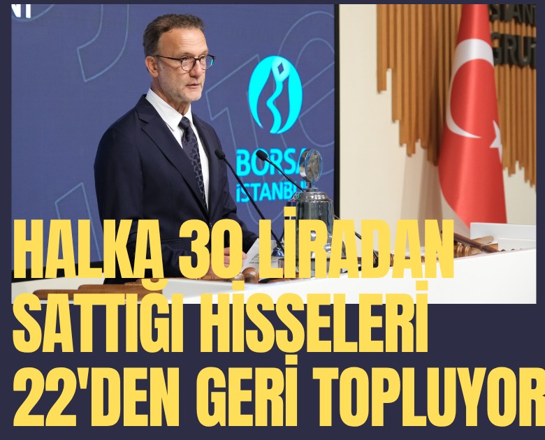 Halka 30 liradan sattığı hisseleri 22 liradan geri topluyor