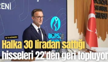 Halka 30 liradan sattığı hisseleri 22 liradan geri topluyor