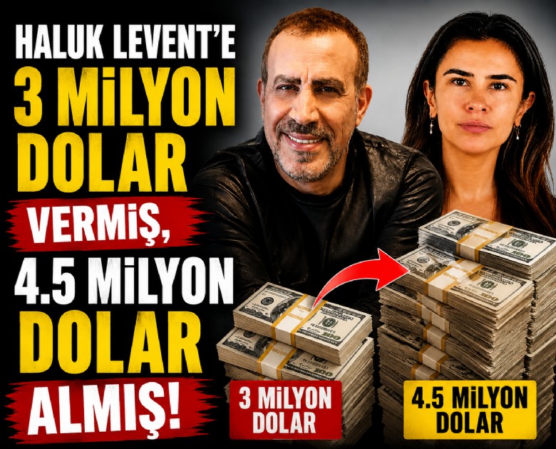 Haluk Levent'e 3 milyon dolar vermiş, 4.5 milyon dolar almış!