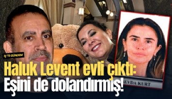 Haluk Levent evli çıktı: Eşini de dolandırmış!
