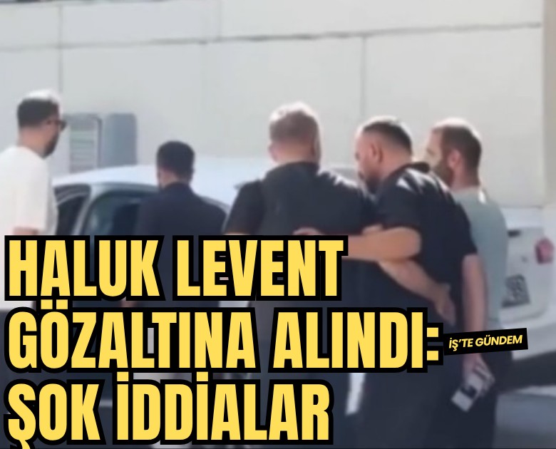 Haluk Levent gözaltına alındı: Hakkında şok iddialar
